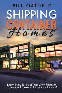 Shipping Container Homes. Learn How To Build Your Own Shipping Container House and Live Your Dream!