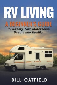 RV Living. A Beginner's Guide To Turning Your Motorhome Dream Into Reality