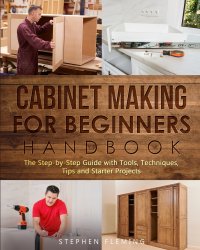 Stephen Fleming - «Cabinet making for Beginners Handbook»