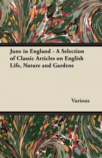 June in England - A Selection of Classic Articles on English Life, Nature and Gardens