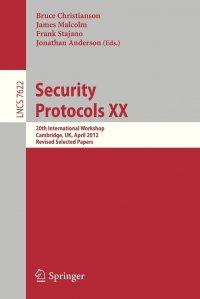 Security Protocols XX. 20th International Workshop, Cambridge, UK, April 12-13, 2012, Revised Selected Papers