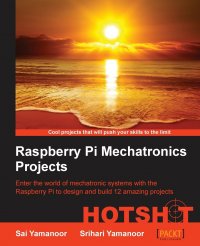 Sai Yamanoor - «Raspberry Pi Embedded Projects Hotshot»