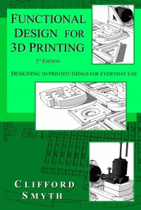 Functional Design for 3D Printing. Designing 3d printed things for everyday use - 3rd edition