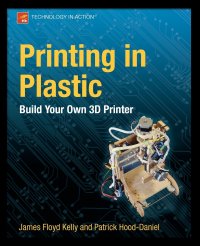 Printing in Plastic. Build Your Own 3D Printer