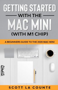 Getting Started With the Mac Mini (With M1 Chip). A Beginners Guide To the 2020 Mac Mini