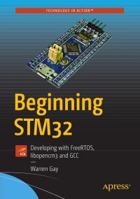 Beginning STM32. Developing with FreeRTOS, libopencm3 and GCC