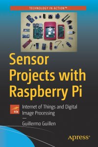 Sensor Projects with Raspberry Pi. Internet of Things and Digital Image Processing