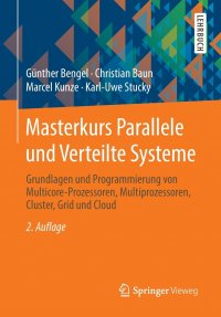 Masterkurs Parallele und Verteilte Systeme. Grundlagen und Programmierung von Multicore-Prozessoren, Multiprozessoren, Cluster, Grid und Cloud