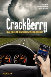 Crackberry. True Tales of Blackberry Use and Abuse