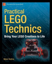 Practical LEGO Technics. Bring Your LEGO Creations to Life