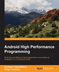 Enrique L Manas, Emil Atanasov, Diego Grancini - «Android High Performance Programming»