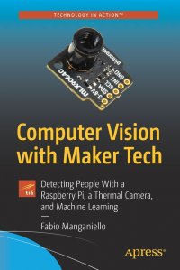 Computer Vision with Maker Tech. Detecting People With a Raspberry Pi, a Thermal Camera, and Machine Learning