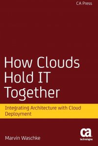 How Clouds Hold IT Together. Integrating Architecture with Cloud Deployment