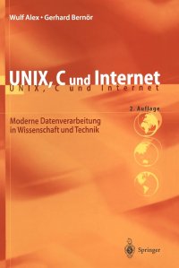 UNIX, C und Internet. Moderne Datenverarbeitung in Wissenschaft und Technik