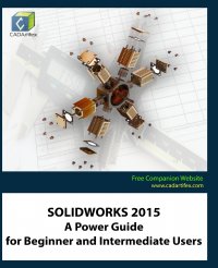 SOLIDWORKS 2015. A Power Guide for Beginner and Intermediate Users