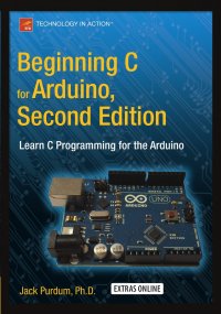 Beginning C for Arduino, Second Edition. Learn C Programming for the Arduino