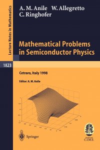 Mathematical Problems in Semiconductor Physics. Lectures Given at the C.I.M.E. Summer School Held in Cetraro, Italy, June 15-22, 1998