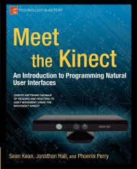 Meet the Kinect. An Introduction to Programming Natural User Interfaces