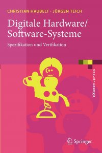 Digitale Hardware/Software-Systeme. Spezifikation und Verifikation