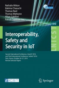 Interoperability, Safety and Security in IoT. Second International Conference, InterIoT 2016 and Third International Conference, SaSeIoT 2016, Paris, France, October 26-27, 2016, Revised Sele