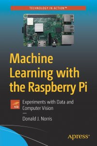 Machine Learning with the Raspberry Pi. Experiments with Data and Computer Vision