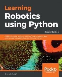 Learning Robotics using Python - Second Edition. Design, simulate, program, and prototype an autonomous mobile robot using ROS, OpenCV, PCL, and Python