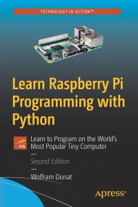 Learn Raspberry Pi Programming with Python. Learn to Program on the World's Most Popular Tiny Computer