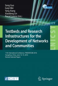 Testbeds and Research Infrastructures for the Development of Networks and Communities. 11th International Conference, TRIDENTCOM 2016, Hangzhou, China, June 14-15, 2016, Revised Selected Pape