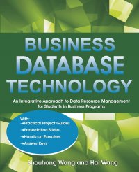 Business Database Technology. An Integrative Approach to Data Resource Management with Practical Project Guides, Presentation Slides, Answer Keys to