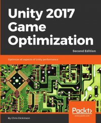 Chris Dickinson - «Unity 2017 Game Optimization, Second Edition»