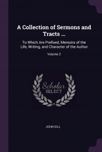 A Collection of Sermons and Tracts ... To Which Are Prefixed, Memoirs of the Life, Writing, and Character of the Author; Volume 2