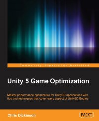 Chris Dickinson - «Unity 5 Game Optimization»