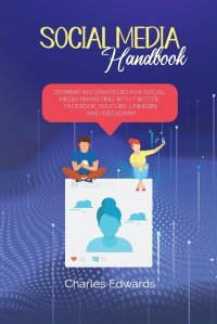 Charles Edwards - «Social Media handbook. Dominating Strategies for Social Media Marketing with Twitter, Facebook, Youtube, LinkedIn and Instagram»