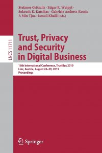 Edgar R. Weippl, Sokratis K. Katsikas, Stefanos Gritzalis - «Trust, Privacy and Security in Digital Business. 16th International Conference, TrustBus 2019, Linz, Austria, August 26-29, 2019, Proceedings»