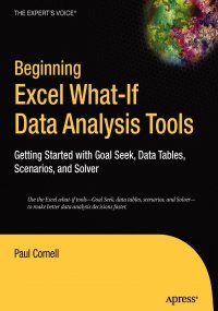 Paul Cornell - «Beginning Excel What-If Data Analysis Tools. Getting Started with Goal Seek, Data Tables, Scenarios, and Solver»