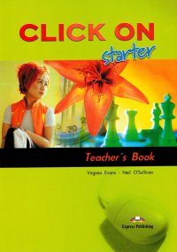 Virginia Evans, Neil O'Sullivan - «Click On starter. Teacher's Book. (interleaved). Beginner. Книга для учителя»