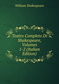Teatro Completo Di Shakespeare, Volumes 1-2 (Italian Edition)