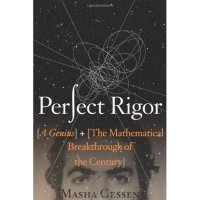 Perfect Rigor: A Genius and the Mathematical Breakthrough of the Century