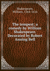 The tempest; a comedy by William Shakespeare. Decorated by Robert Anning Bell