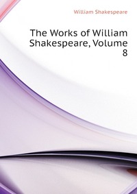 The Works of William Shakespeare, Volume 8
