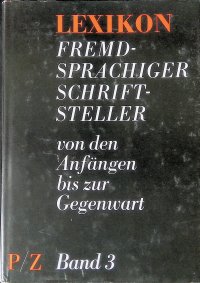 Lexikon Fremdsprachiger Schriftsteller von den Anfangen bis zur Gegenwart. Band 3. P/Z