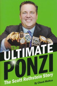 The Ultimate Ponzi: The Scott Rothstein Story. Абсолютная финансовая пирамида: история Скотта Ротштейна. Чак Малкус