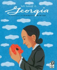 My Name Is Georgia: A Portrait by Jeanette Winter