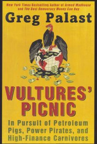 Vultures' Picnic: In Pursuit of Petroleum Pigs, Power Pirates, and High-Finance Carnivores. Пикник стервятников: в погоне за нефтяными свиньями, властными пиратами и хищниками с большими