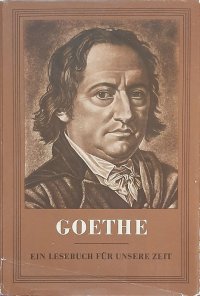 Goethe. Ein Lesebuch fur unsere Zeit