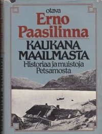 Kaukana maailmasta - Historiaa ja muistoja Petsamosta. Вдали от мира - История и воспоминания Петсамо