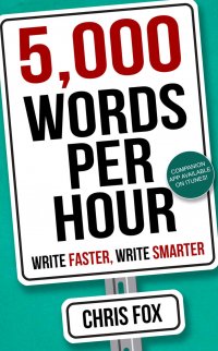 5,000 Words Per Hour: Write Faster, Write Smarter