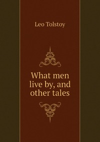 What men live by, and other tales