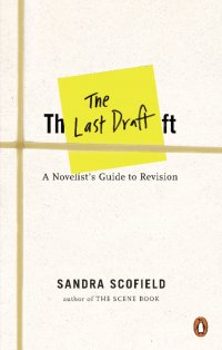 The Last Draft: A Novelist's Guide to Revision