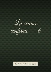 La science confirme - 6